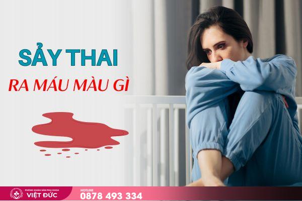 sảy thai 12 Sảy thai ra máu màu gì?
