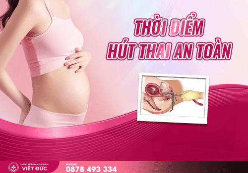 thời điểm hút thai 10 Thời điểm hút thai an toàn