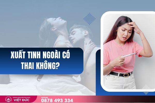 xuất tinh ngoài có thai không 4 Xuất tinh ngoài có thai không?